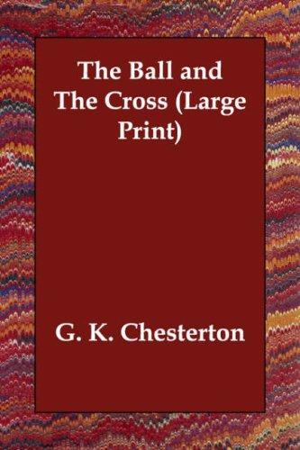 G. K. Chesterton: The Ball and The Cross (Large Print) (Paperback, 2006, Echo Library)