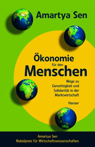 Amartya Sen: Ökonomie für den Menschen. Wege zu Gerechtigkeit und Solidarität in der Marktwirtschaft. (Hardcover, German language, 2000, Carl Hanser)