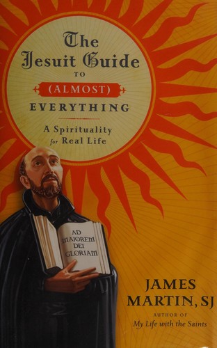 James Martin: The Jesuit guide to (almost) everything (2010, HarperCollins Publishers)