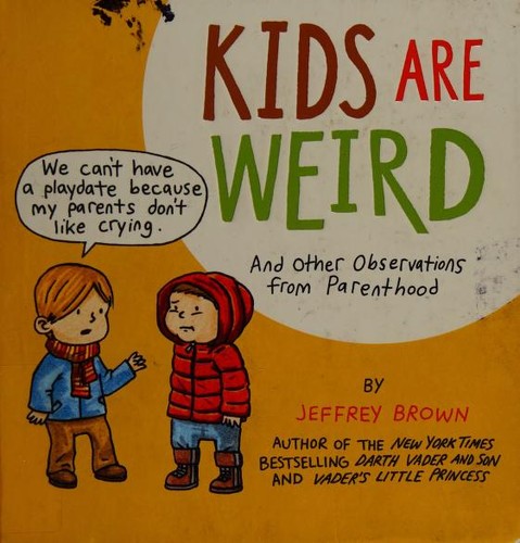 Kids Are Weird And Other Observations From Parenthood (2014, Chronicle Books)