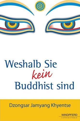 Dzongsar Jamyang Khyentse: Weshalb Sie kein Buddhist sind (Paperback, German language, 2008, Windpferd)