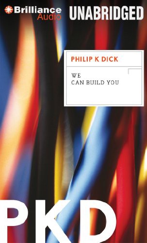 Philip K. Dick, Dan John Miller: We Can Build You (AudiobookFormat, 2012, Brilliance Audio)