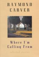 Raymond Carver: Where I'm calling from (Hardcover, 1988, Atlantic Monthly Press)