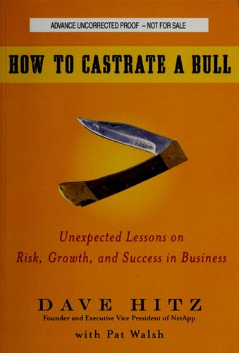 Dave Hitz: How to castrate a bull (2009, Jossey-Bass)