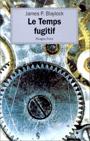 James P. Blaylock, Stéphane Salvetti: Le Temps fugitif (Paperback, 1995, Rivages / Payot)