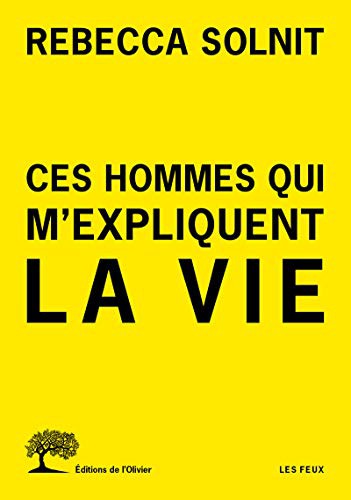 Rebecca Solnit: Ces hommes qui m'expliquent la vie (Paperback, French language, 2018, OLIVIER)
