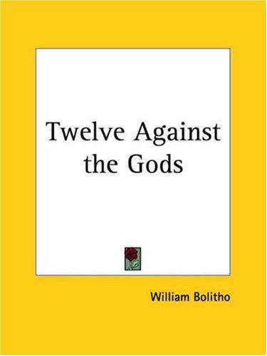 William Bolitho: Twelve Against the Gods (Paperback, 2003, Kessinger Publishing)