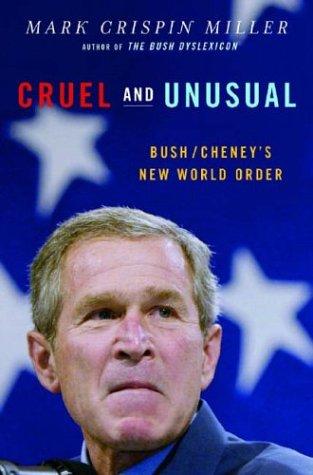 Mark Crispin Miller: Cruel and unusual (2004, W.W. Norton)