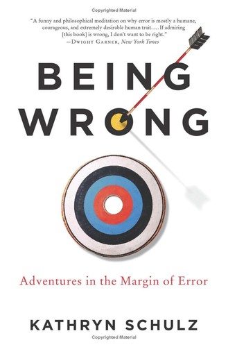 Kathryn Schulz: Being wrong : adventures in the margin of error