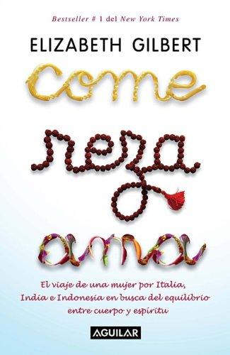 Come, reza, ama / Eat, Pray, Love (Paperback, Spanish language, 2007, Aguilar)