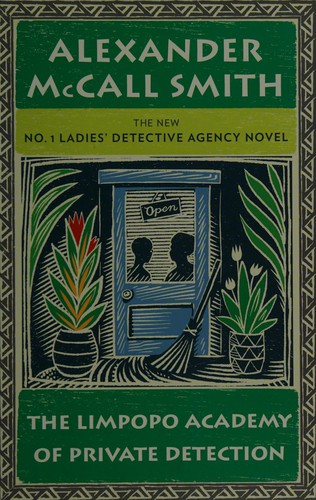 Alexander McCall Smith: The Limpopo Academy of Private Detection (2012, Alfred A. Knopf Canada)