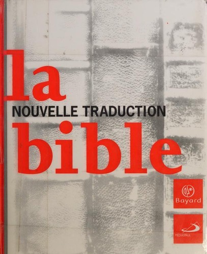 Bible: La Bible. (French language, 2001, Bayard, Médiaspaul)