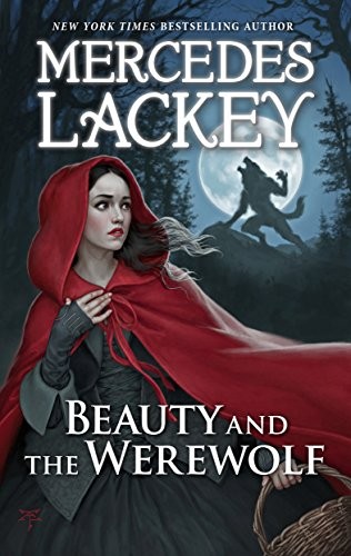 Mercedes Lackey: Beauty and the Werewolf (A Tale of the Five Hundred Kingdoms) (2017, MIRA)