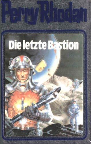 H. G. Ewers, Clark Darlton, William Voltz, Kurt Mahr: Die letzte Bastion (Hardcover, German language, 1989, Verlagsunion Pabel Moewig KG Moewig, Neff Hestia)