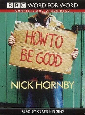 Nick Hornby: How to Be Good (Radio Collection) (AudiobookFormat, 2002, BBC Audiobooks)