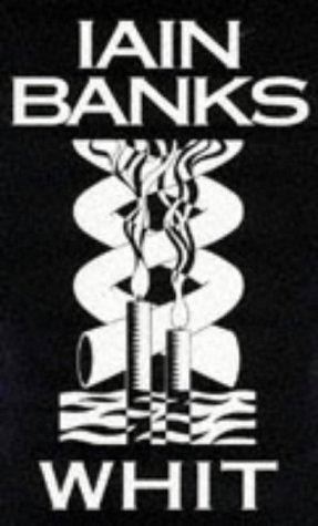 Iain M. Banks: Whit, or Isis amongst the unsaved (1995, Little, Brown)
