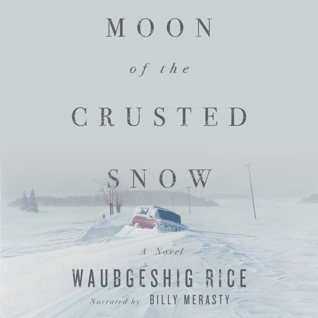 Waubgeshig Rice: Moon of the Crusted Snow (AudiobookFormat, 2018)