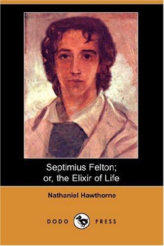 Septimius Felton; or, the Elixir of Life (Dodo Press) (Paperback, 2007, Dodo Press)