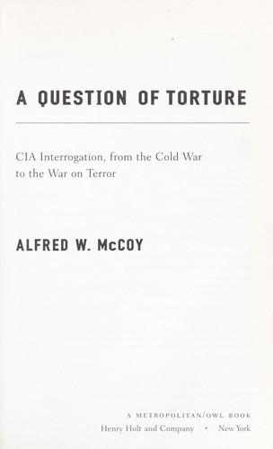 A question of torture : CIA interrogation, from the Cold War to the War on Terror (Paperback)