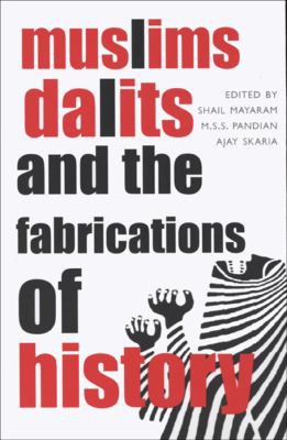 Ajay Skaria, Shail Mayaram, M. S. S. Pandian: Muslims, Dalits, and the fabrications of history (Hardcover, 2006, Seagull)