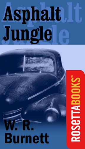 W. R. Burnett: Asphalt Jungle (EBook, 2002, RosettaBooks)