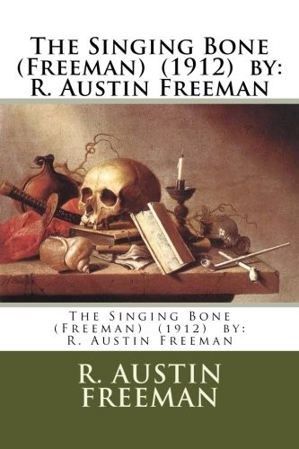 R. Austin Freeman: The Singing Bone     by (Paperback, 2018, CreateSpace Independent Publishing Platform)