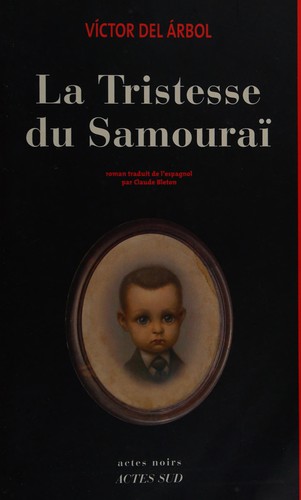 Víctor del Árbol: La tristesse du samouraï (French language, 2011, Actes Sud)