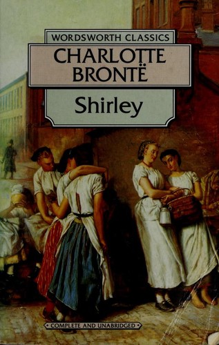 Charlotte Brontë: Shirley (Wordsworth Classics) (Wordsworth Collection) (Paperback, 1998, Wordsworth Editions Ltd)