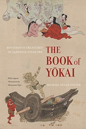 Michael Dylan Foster: The Book of Yōkai: Mysterious Creatures of Japanese Folklore (2015, University of California Press)