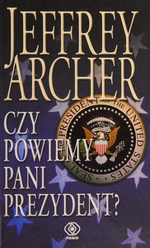 Jeffrey Archer: Czy powiemy pani prezydent? (Polish language, 2010, Rebis)