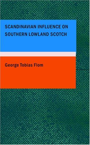 George T. Flom: Scandinavian Influence on Southern Lowland Scotch (Paperback, 2007, BiblioBazaar)