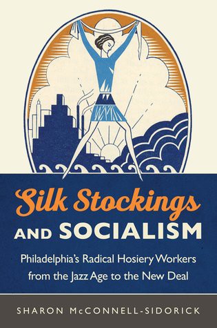 Sharon McConnell-Sidorick: Silk Stockings and Socialism (Hardcover, 2017, University of North Carolina Press)