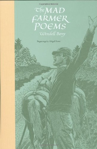 Wendell Berry: The mad farmer poems (Hardcover, 2008, Counterpoint Press, Counterpoint)