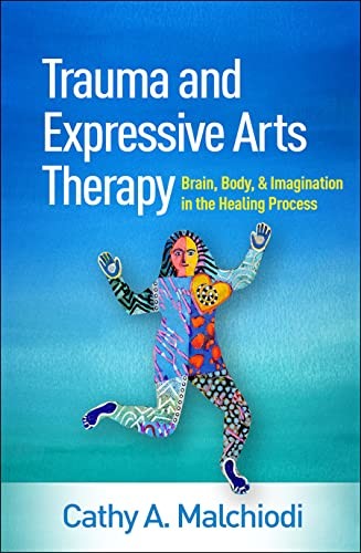Trauma and Expressive Arts Therapy (2020, Taylor & Francis Group, The Guilford Press)