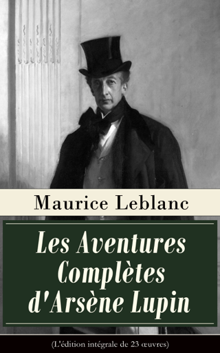 Maurice Leblanc: Les Aventures Complètes d’Arsène Lupin (EBook, French language, 2014, E-artnow)