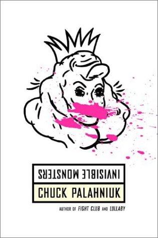 Chuck Palahniuk: Invisible monsters (1999, W.W. Norton)