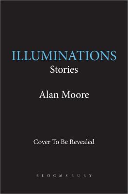 Alan Moore: Illuminations (Hardcover, 2022, Bloomsbury Publishing USA)
