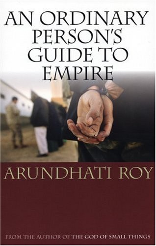 Arundhati Roy: An Ordinary Person's Guide to Empire (Paperback, 2004, South End Press)