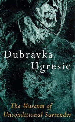 Dubravka Ugrešić: The Museum of Unconditional Surrender (Paperback, 1998, Weidenfeld & Nicolson)