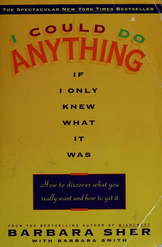 Barbara Sher, Barbara Sher: I could do anything if I only knew what it was (1995, Dell Pub.)