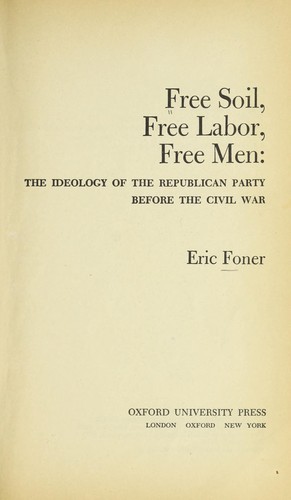 Eric Foner: Free soil, free labor, free men (1971, Oxford University Press)