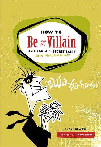 Neil Zawacki: How to be a villain (2003, Chronicle Books)