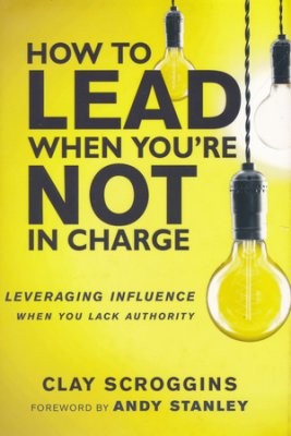 Andy Stanley: How to Lead When You're Not in Charge (2017, Zondervan)