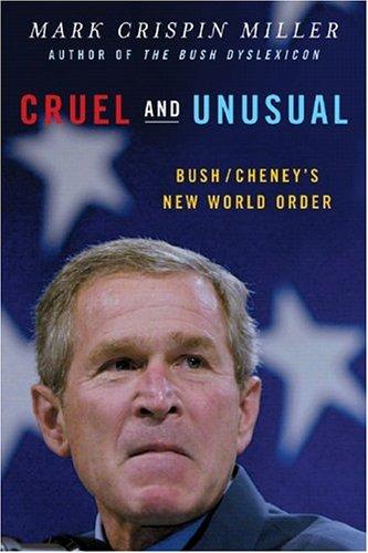 Mark Crispin Miller: Cruel and Unusual (2005, W. W. Norton & Company)