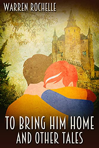 Warren Rochelle: To Bring Him Home and Other Tales (2021, JMS Books LLC)