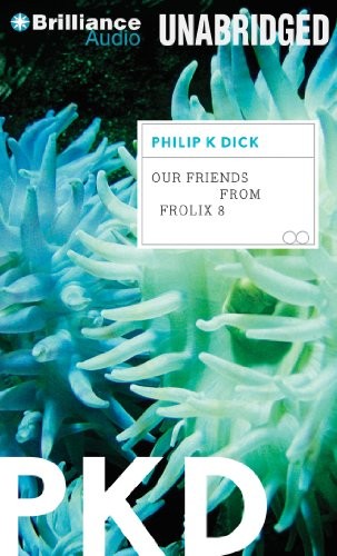 Philip K. Dick: Our Friends from Frolix 8 (AudiobookFormat, 2013, Brilliance Audio)