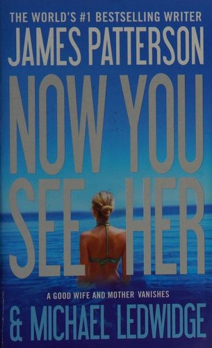 Michael Ledwidge, James Patterson OL22258A: Now You See Her (2012, Grand Central Publishing, Brand: Grand Central Publishing)