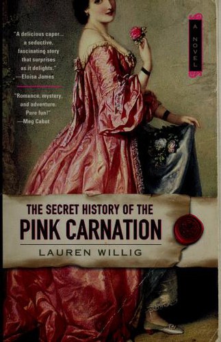 Lauren Willig: The secret history of the Pink Carnation (2006, New American Library)