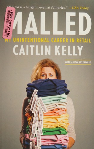 Caitlin Kelly: Malled (2012, Penguin Publishing Group)