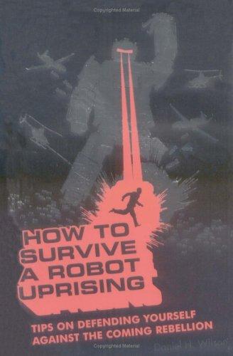 How to survive a robot uprising (2005, Bloomsbury Pub.)